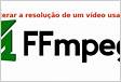 Como alterar a resolução de um vídeo usando ffmpeg